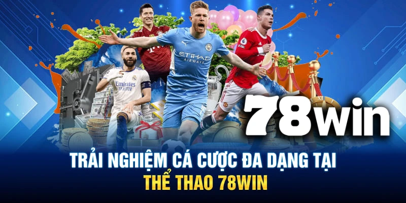 Thể Thao 78WIN Trải Nghiệm Cá Cược Đỉnh Cao – Tỷ Lệ Cực Hấp Dẫn