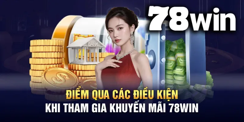 Anh em hội viên cần tuân thủ đầy đủ các điều kiện của chúng tôi khi tham gia nhận Khuyến mãi 78WIN