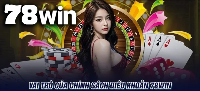 Điều khoản và Điệu kiện sử dụng của 78WIN đóng vai trò vô cùng quan trọng